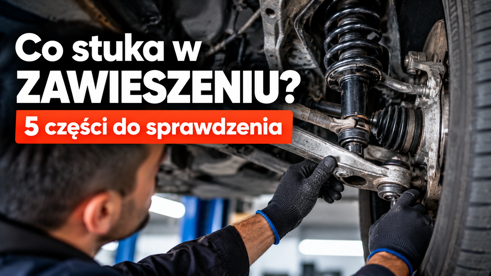 Co stuka w zawieszeniu? 5 części, które warto sprawdzić
